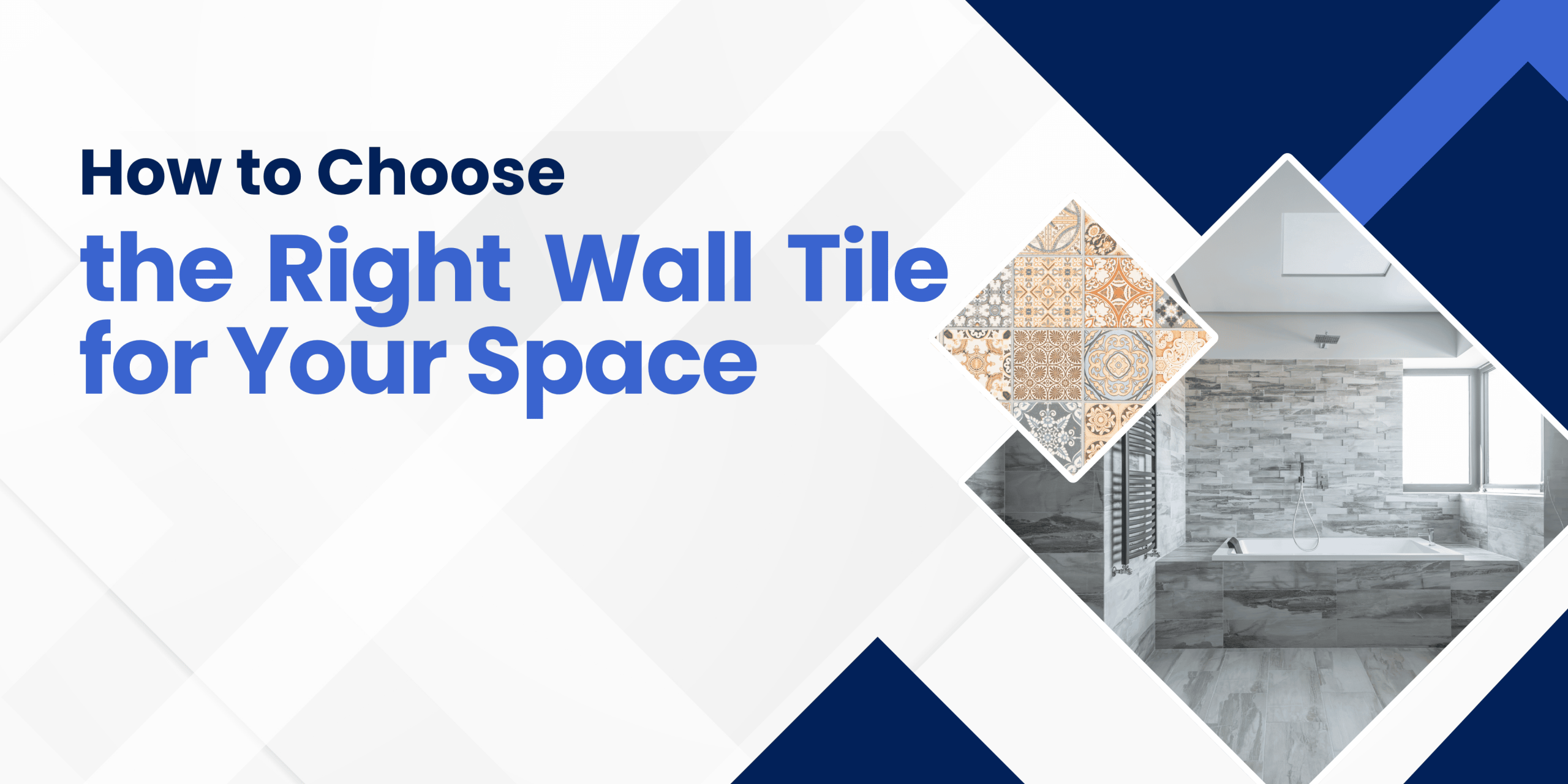How to Choose the Right Wall Tile for Your Space