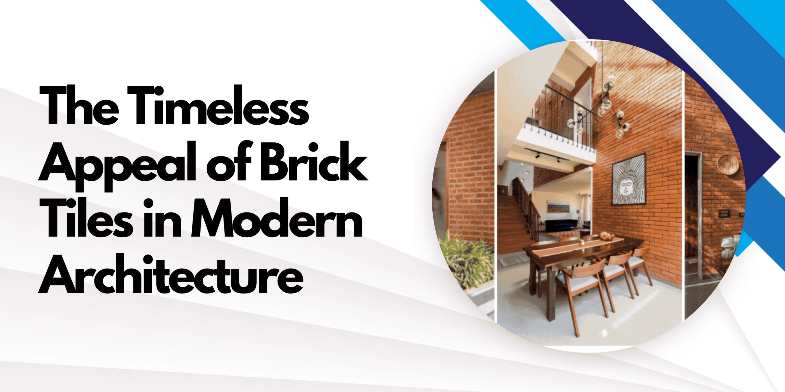 The Timeless Appeal of Brick Tiles in Modern Architecture